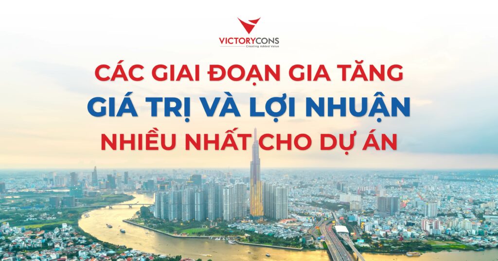 Các giai đoạn gia tăng giá trị và lợi nhuận nhiều nhất cho dự án